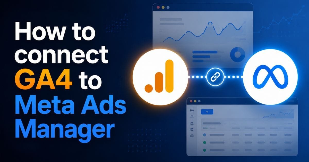 How to Connect Google Analytics 4 (GA4) to Meta Ads Manager (Step-by-Step Guide)